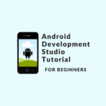 Android Development Studio Tutorial for Beginners