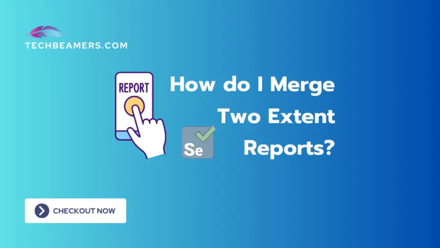 How do I Merge Two Extent Reports?