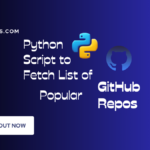 Python Script to Fetch the List of Popular GitHub Repositories