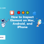 How to Inspect Element on Mac, Android, and iPhone