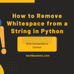 7 Ways to Remove Whitespace from a String in Python