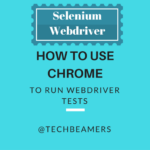 How to Use Chrome for Running Webdriver Test Cases