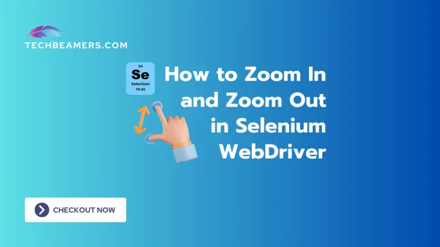 How to Zoom In and Zoom Out in Selenium WebDriver