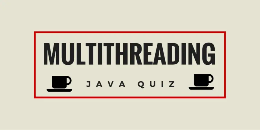 Java Multithreading Quiz with 20 Interview Questions