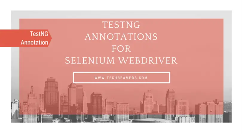 Must-know TestNG Annotations for Selenium Webdriver Project