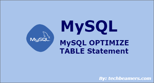 MySQL OPTIMIZE TABLE Statement with Examples