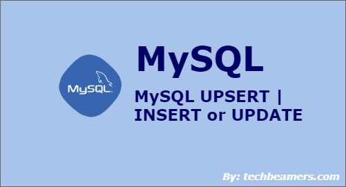 MySQL UPSERT is INSERT or UPDATE with Examples