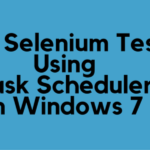 Run Selenium Tests Using Task Scheduler in Windows 7