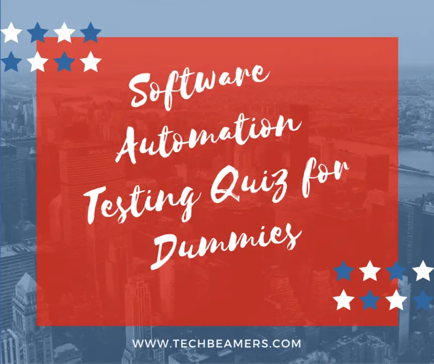 Software Automation Testing Quiz for Dummies