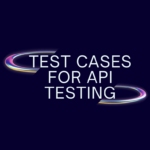 Test cases and Test Case Template for API Testing