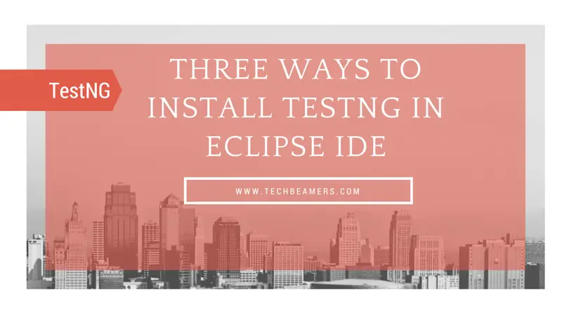 3 Simple Ways to Install TestNG in Eclipse IDE